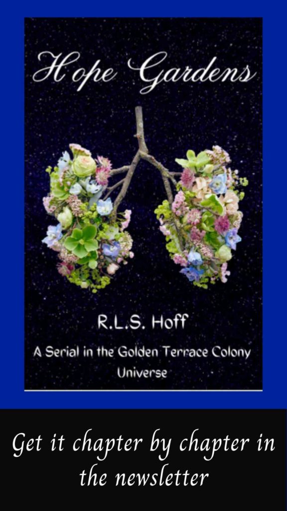 The cover of Hope Gardens by RLS Hoff shows a flowering brance in the shape of a pair of human lungs. It hangs suspended in a starry background. A caption below reads, "Get it chapter by chapter in the newsletter"