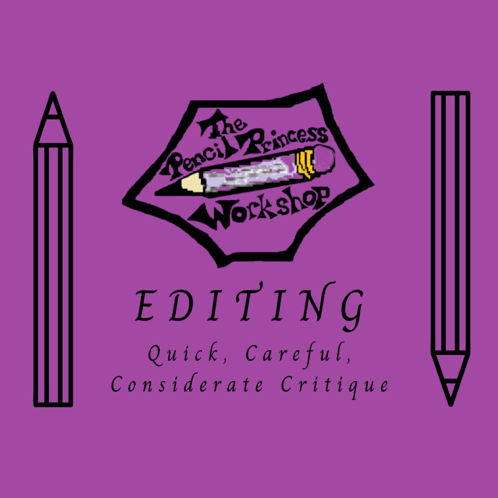 The pencil Princess Workshop Logo sits over the words: "Editing: Quick, Careful, Considerate Critique." All this is between two line drawn pencils.