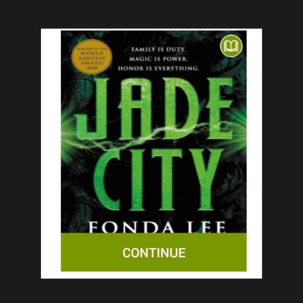 Jade City--a digital cover for the book by Fonda Lee. It shows greenish, leafy embellishments on a dark background. Near the bottom, a button invites the reader to "continue."