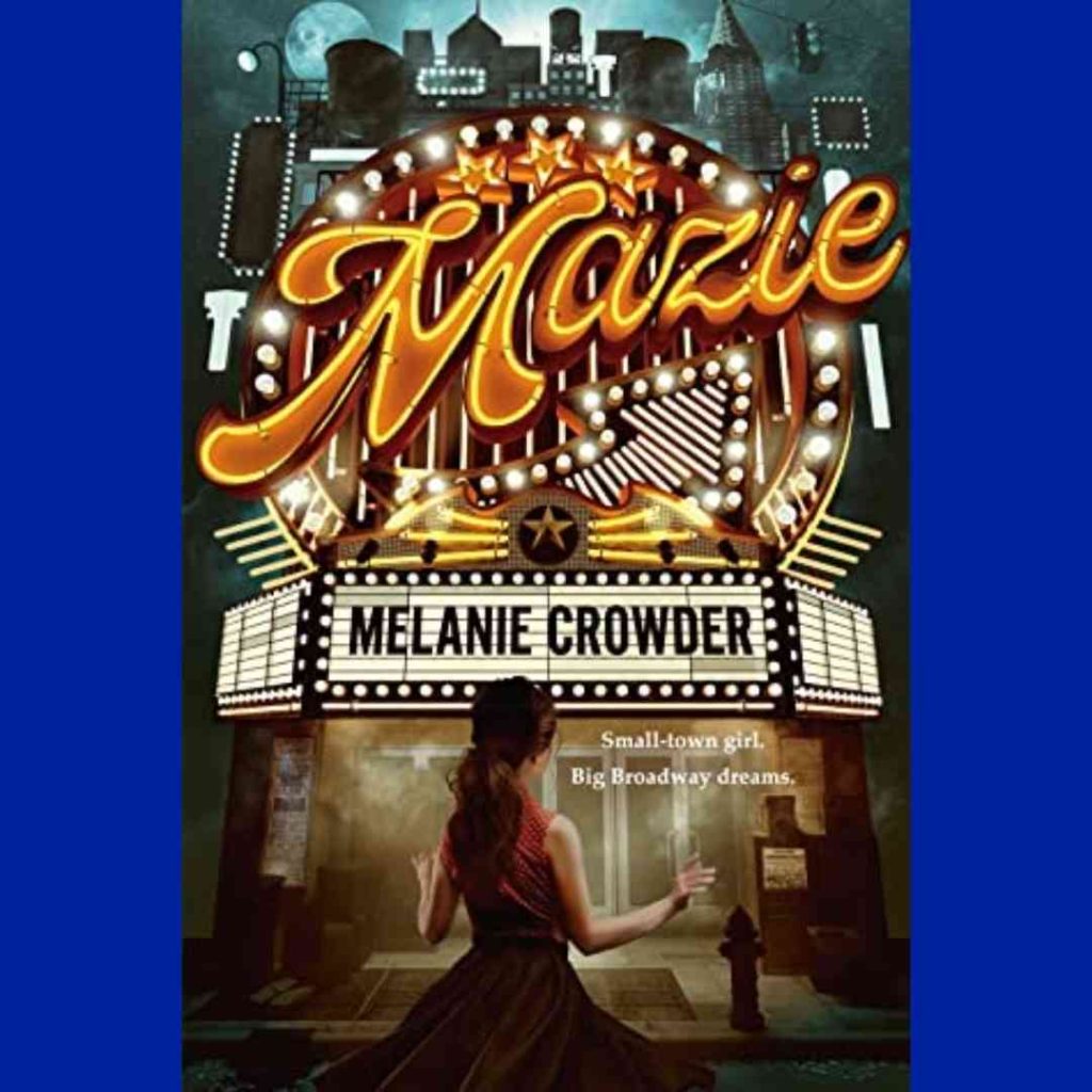Cover of Mazie by Melanie Crowder, which shows a girl in front of the front of a theater, with her name in lights (and the author's on the board where they'd usually name the featured show.)