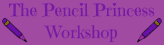 Two purple pencils flank the words "The Pencil Princess Workshop"